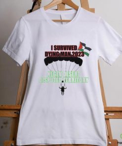 I Survived Dying Man 2023 Negev Desert Disputed Territory shirt
