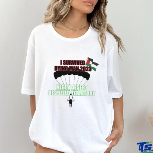 I Survived Dying Man 2023 Negev Desert Disputed Territory shirt