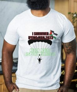 I Survived Dying Man 2023 Negev Desert Disputed Territory shirt