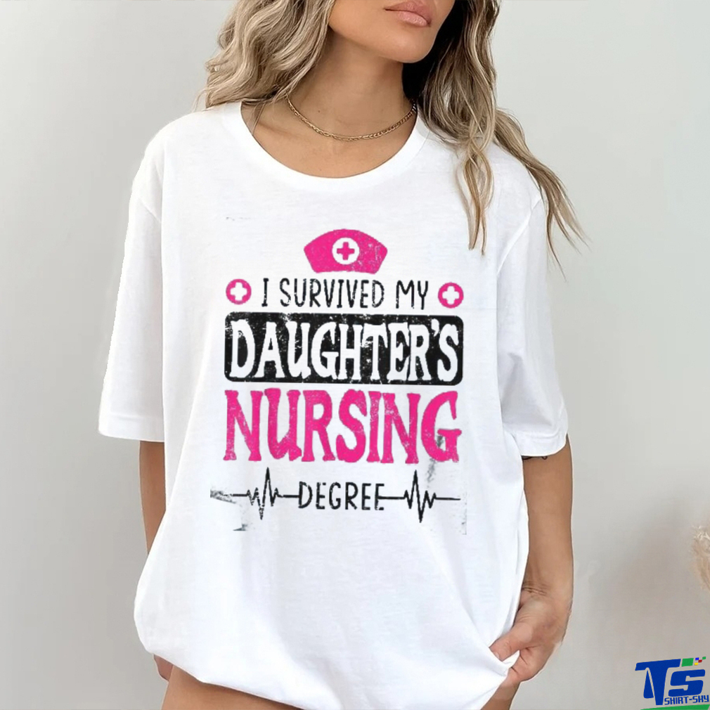 I Survived My Daughters Nursing Degree Nurse School Graduate Shirt I Survived My Daughters Nursing Degree Nurse School Graduate Shirt