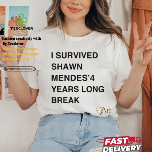 I Survived Shawn Mendes’ 4 Years Long Break Shirt