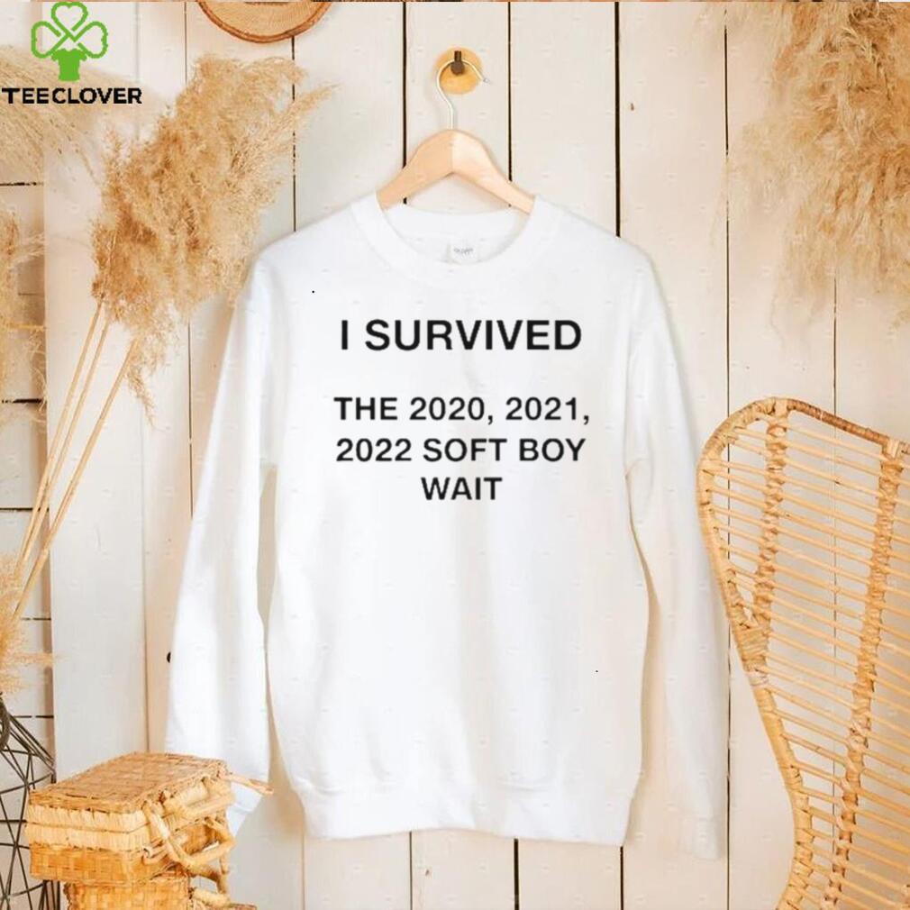 I Survived The 2020 2021 2022 Soft Boy Wait T Shirt I Survived The 2020 2021 2022 Soft Boy Wait T Shirt