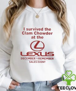 I Survived The Clam Chowder At The Lexus December To Remember Sales Event Shirt