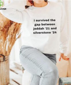 I Survived The Gap Between Jeddah ’21 And Silverstone ’24 Shirt