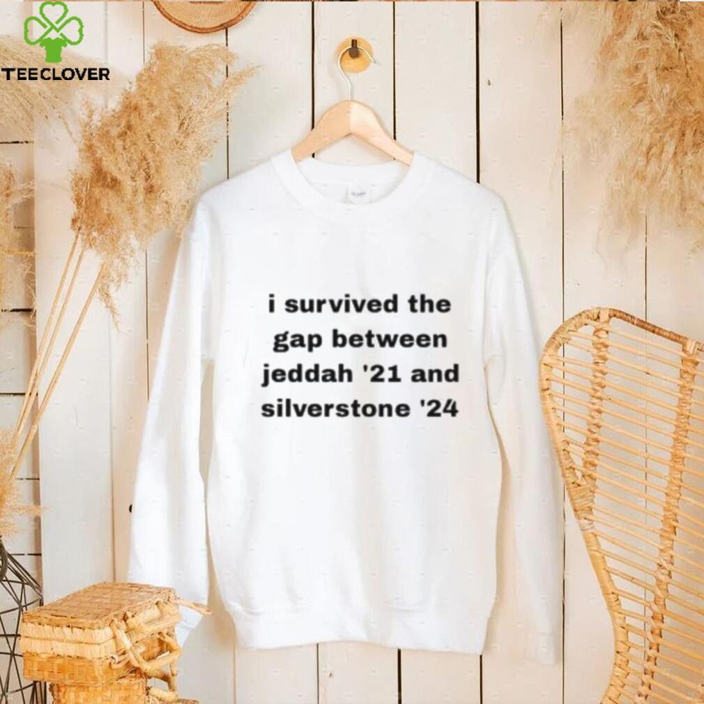 I Survived The Gap Between Jeddah ’21 And Silverstone ’24 Shirt I Survived The Gap Between Jeddah ’21 And Silverstone ’24 Shirt