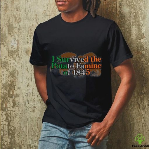 I Survived The Potato Famine Of 1845 Tee Shirt