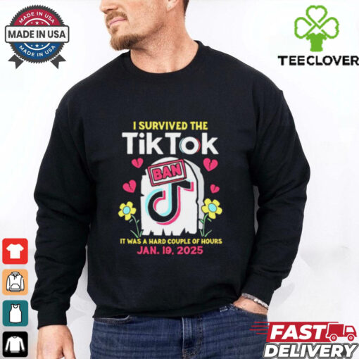 I Survived The Tiktok Ban it was a hard couple of hours shirt