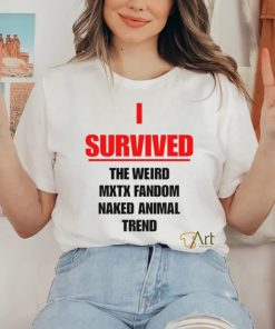 I Survived The Weird Mxtx Fandom Naked Animal Trend Shirt