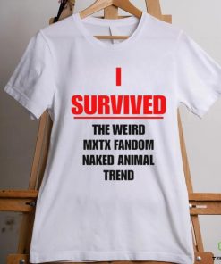 I Survived The Weird Mxtx Fandom Naked Animal Trend Shirt