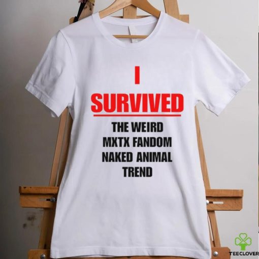 I Survived The Weird Mxtx Fandom Naked Animal Trend Shirt