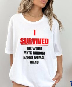 I Survived The Weird Mxtx Fandom Naked Animal Trend Shirt