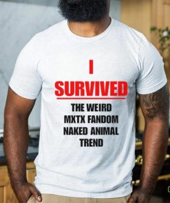 I Survived The Weird Mxtx Fandom Naked Animal Trend Shirt