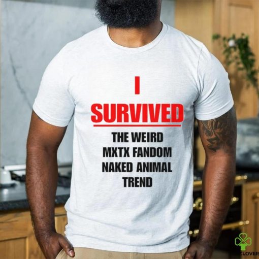 I Survived The Weird Mxtx Fandom Naked Animal Trend Shirt