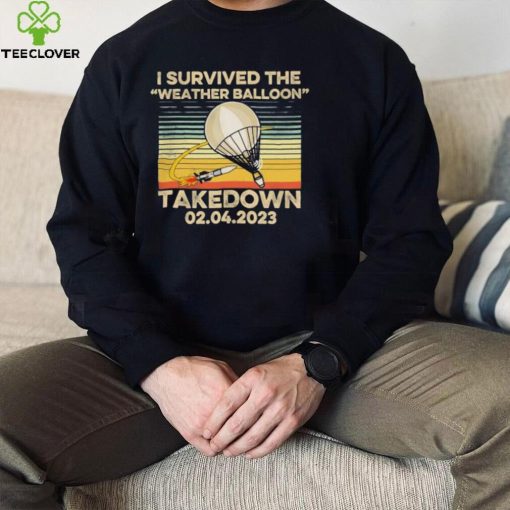 I Survived the Weather Balloon Takedown 02.04.2023 Vintage Shirt hoodie, sweater, longsleeve, shirt v-neck, t-shirt