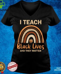 I Teach Black Lives And They Matter T Shirt