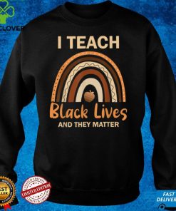 I Teach Black Lives And They Matter T Shirt 2 I Teach Black Lives And They Matter T Shirt