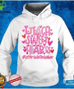 I Teach Sweet Hearts 1st Grade Teacher Shirt