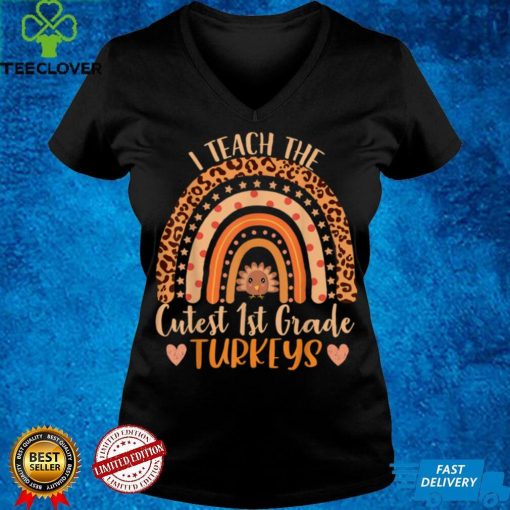 I Teach the Cutest 1st Grade Turkeys Teacher Thanksgiving T Shirt