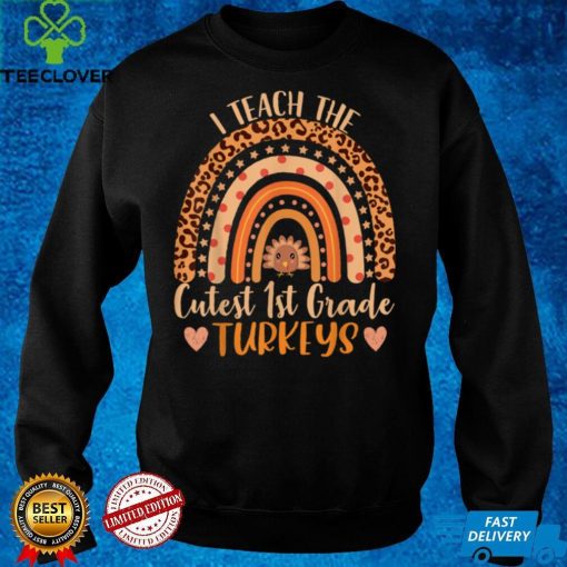 I Teach the Cutest 1st Grade Turkeys Teacher Thanksgiving T Shirt