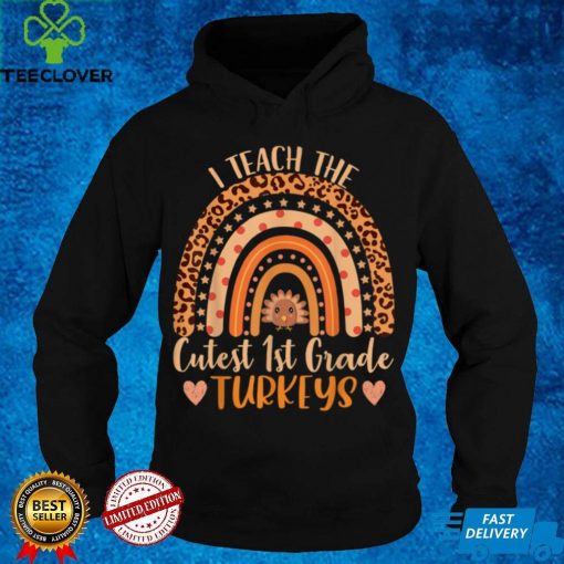 I Teach the Cutest 1st Grade Turkeys Teacher Thanksgiving T Shirt