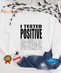 I Tested Positive For Swag 19 Shirt