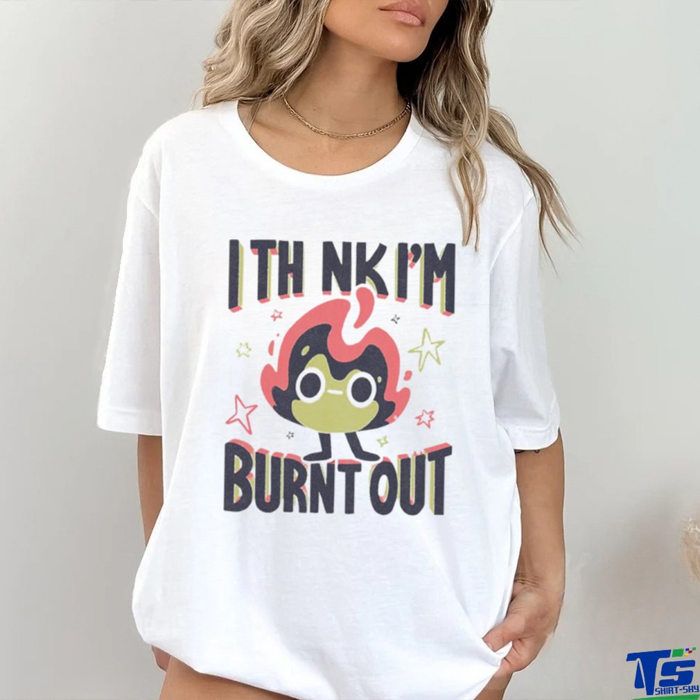 I Think I’m Burnt Out Funny art shirt I Think I’m Burnt Out Funny art shirt
