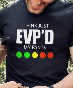 I Think Just Evp’d My Pants Tee Shirt 1 I Think Just Evp’d My Pants Tee Shirt