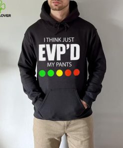 I Think Just Evp’d My Pants Tee Shirt 2 I Think Just Evp’d My Pants Tee Shirt