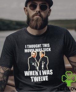 I Thought This Movie Was Sick When I Was Twelve Shirt