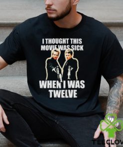 I Thought This Movie Was Sick When I Was Twelve Shirt