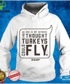 I Thought Turkeys Could Fly WKRP Shirt