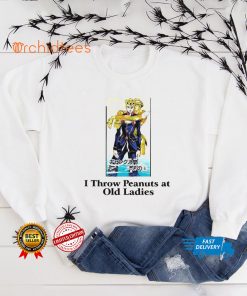 I Throw Peanuts At Old Ladies Shirt