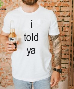 I Told Ya Brat Limited Shirt