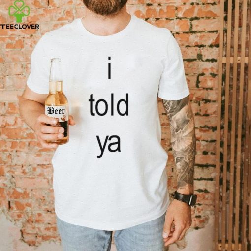 I Told Ya Brat Limited Shirt