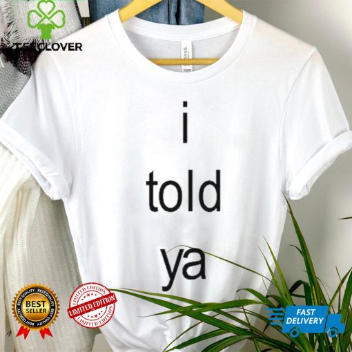 I Told Ya Brat Limited Shirt