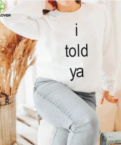 I Told Ya Brat Limited Shirt