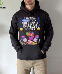 I Took 500 Benadryl Then Shit My Pants Twice In One Day At Dave & Busters Shirt