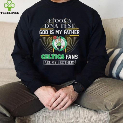 I Took A DNA Test God Is My Father Boston Celtics Fans Are My Brothers hoodie, sweater, longsleeve, shirt v-neck, t-shirt