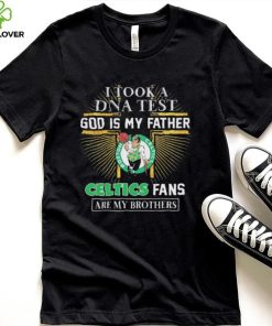 I Took A DNA Test God Is My Father Boston Celtics Fans Are My Brothers hoodie, sweater, longsleeve, shirt v-neck, t-shirt