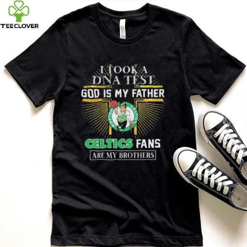 I Took A DNA Test God Is My Father Boston Celtics Fans Are My Brothers hoodie, sweater, longsleeve, shirt v-neck, t-shirt