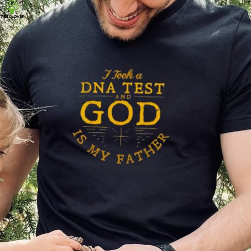 I Took A Dna Test And God Is My Father 2022 Shirt