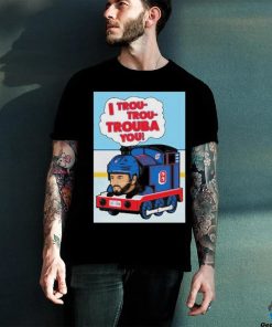 I Trou Trou Trouba You T hoodie, sweater, longsleeve, shirt v-neck, t-shirt