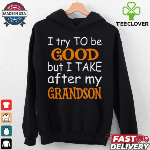 I Try To Be Good But I Take After My Grandson T Shirt