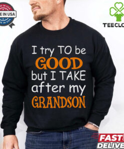 I Try To Be Good But I Take After My Grandson T Shirt