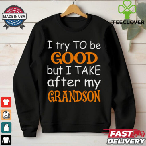 I Try To Be Good But I Take After My Grandson T Shirt