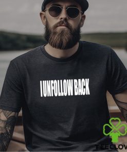 I Unfollow Back Shirt 2 I Unfollow Back Shirt