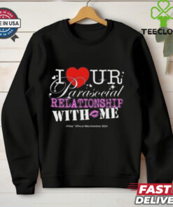 I Ur Parasocial Relationship With Me T shirt