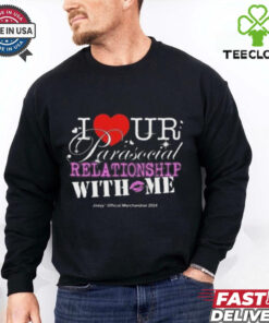 I Ur Parasocial Relationship With Me T hoodie, sweater, longsleeve, shirt v-neck, t-shirt