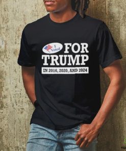 I Voted for Trump in 2016 2020 and 2024 Shirt