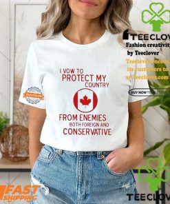I Vow To Protect My Country From Enemies Both Foreign And Conservative Canada Shirt